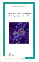 Couverture du livre « La societé collaborative ; technologies digitales et lien social » de Christian Papilloud aux éditions L'harmattan