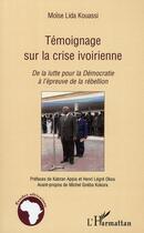 Couverture du livre « Témoignage sur la crise ivoirienne ; de la lutte pour la démocratie à l'épreuve de la rebéllion » de Moise Lida Kouassi aux éditions L'harmattan