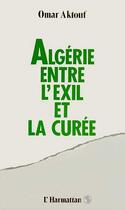 Couverture du livre « Algérie entre l'exil et la curée » de Omar Aktouf aux éditions Editions L'harmattan