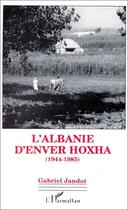 Couverture du livre « L'Albanie d'Enver Hoxha (1944-1985) » de Gabriel Jandot aux éditions Editions L'harmattan