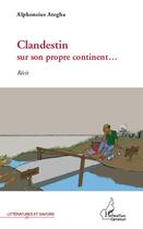 Couverture du livre « Clandestin sur son propre continent... - recit » de Ategha Alphonsius aux éditions L'harmattan