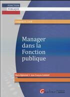 Couverture du livre « Manager dans la fonction publique » de Marie Agouzoul et Jean-Francois Lemmet aux éditions Gualino