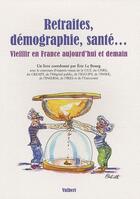 Couverture du livre « Retraites, démographie, santé... ; comment mieux vieillir en France aujourd'hui et demain » de Bourg Eric Le aux éditions Vuibert