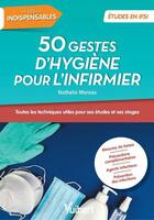 Couverture du livre « 50 gestes d'hygiène indispensables pour l'infirmier : toutes les techniques utiles pour ses études et ses stages » de Nathalie Moreau aux éditions Vuibert