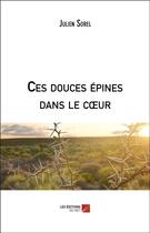 Couverture du livre « Ces douces épines dans le coeur » de Julien Sorel aux éditions Editions Du Net