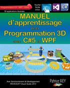 Couverture du livre « Manuel de la programmation 3D avec C#5 et WPF » de Patrice Rey aux éditions Books On Demand