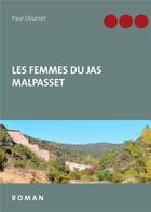 Couverture du livre « Les femmes du jas malpasset » de Paul Dourret aux éditions Books On Demand