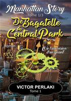 Couverture du livre « De Bagatelle à Central Park : ou l'ascension d'un géant » de Victor Perlaki aux éditions Books On Demand