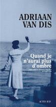 Couverture du livre « Quand je n'aurai plus d'ombre » de Adriaan Van Dis aux éditions Actes Sud