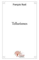 Couverture du livre « Tellurismes » de Francois Roze aux éditions Edilivre