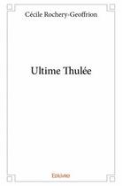 Couverture du livre « Ultime thulée » de Cecile Rochery-Geoffrion aux éditions Edilivre