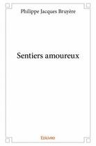 Couverture du livre « Sentiers amoureux » de Philippe Jacques Bruyere aux éditions Edilivre