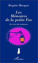 Couverture du livre « Les mémoires de la petite fox ; la voix des animaux » de Brigitte Marquet aux éditions L'harmattan