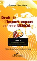 Couverture du livre « Droit de l'import export en zone UEMOA Tome 1 ; l'organisation générale des activités d'import-export » de Niang Mbaye Ousmane aux éditions Editions L'harmattan