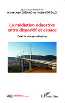 Couverture du livre « La médiation éducative, entre dispositif et espace ; essai de conceptualisation » de Marie-Jose Gremmo et Nicole Poteaux aux éditions Editions L'harmattan