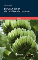 Couverture du livre « Le goût amer de la bière de bananes » de France Aude aux éditions Publibook