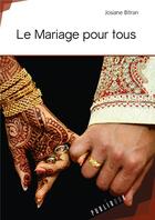 Couverture du livre « Le mariage pour tous » de Josiane Bitran aux éditions Publibook