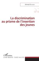 Couverture du livre « La discrimination au prisme de l'insertion des jeunes » de Ahmed Ouhaddi aux éditions L'harmattan