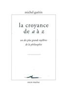 Couverture du livre « La croyance de A à Z ; un des plus grands mystères de la philosophie » de Michel Guerin aux éditions Encre Marine