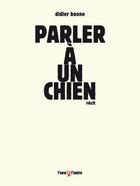 Couverture du livre « Parler à un chien » de Didier Boone aux éditions L'une Et L'autre