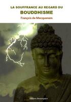 Couverture du livre « La souffrance au regard du bouddhisme » de Francois De Mecquenem aux éditions Beaurepaire