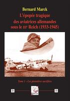 Couverture du livre « L'épopée tragique des aviatrices allemandes sous le IIIe Reich (1933-1945) - tome 1 : Tome 1 - Les pionnières sacrifiées » de Bernard Marck aux éditions Deterna