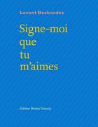 Couverture du livre « Signe-moi que tu m'aimes » de Levent Beskardes aux éditions Bruno Doucey