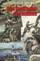 Couverture du livre « Une montagne de femmes » de Frederique-Sophie Braize aux éditions Les Passionnes De Bouquins