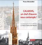 Couverture du livre « Caladois, un chef d'oeuvre vous contemple ! la charpente de la flèche de Notre-Dame-des-Marais » de Yves Brondel aux éditions Editions Du Poutan