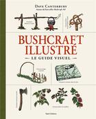 Couverture du livre « Bushcraft illustré, le guide visuel » de Dave Canterbury aux éditions Talent Editions