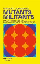 Couverture du livre « Mutants, militants : s'unir pour faire face aux crises » de Vincent Commenne aux éditions Massot Editions
