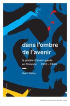 Couverture du livre « Dans l'ombre de l'avenir : La poésie d'avant-garde en Finlande, 1916-1944 » de Harri Veivo aux éditions Pu De Caen