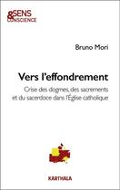 Couverture du livre « Vers l'effondrement : crises des dogmes, des sacrements et du sacerdoce dans l'Eglise catholique » de Bruno Mori aux éditions Karthala