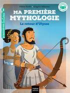 Couverture du livre « Ma première mythologie Tome 5 : Le retour d'Ulysse » de Helene Kerillis et Grégoire Vallancien aux éditions Hatier