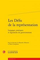 Couverture du livre « Les défis de la représentation ; langages, pratiques et figuration du gouvernement » de  aux éditions Classiques Garnier