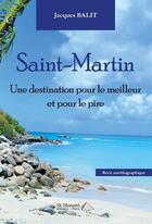 Couverture du livre « Saint-martin, une destination pour le meilleur et pour le pire » de Balit Jacques aux éditions Saint Honore Editions