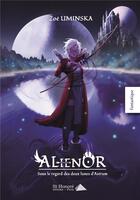 Couverture du livre « Alienor, sous le regard des deux lunes d astrum » de Uminska Zoe aux éditions Saint Honore Editions