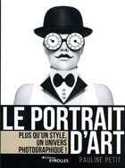 Couverture du livre « Le portrait d'art : Plus qu'un style, un univers photographique ! » de Pauline Petit aux éditions Eyrolles