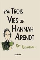Couverture du livre « Les trois vies de Hannah Arendt » de Ken Krimstein aux éditions Calmann-levy