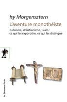 Couverture du livre « L'aventure monothéiste » de Isy Morgensztern aux éditions La Decouverte