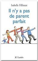 Couverture du livre « Il n'y a pas de parent parfait » de Isabelle Filliozat aux éditions Jc Lattes