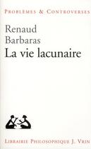 Couverture du livre « La Vie Lacunaire » de Renaud Barbaras aux éditions Vrin