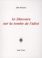 Couverture du livre « Le discours sur la tombe de l'idiot » de Julie Mazzieri aux éditions Corti