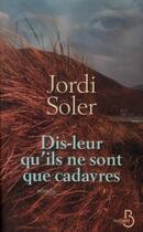 Couverture du livre « Dis-leur qu'ils ne sont que cadavres » de Jordi Soler aux éditions Belfond