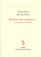 Couverture du livre « Jamais le mot de créateur... » de Jean-Luc Nancy et Simon Hantai aux éditions Galilee