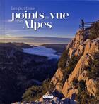 Couverture du livre « Les plus beaux points de vue des Alpes » de Jeanne Palay aux éditions Glenat