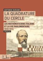 Couverture du livre « La quadrature du cercle ; la mathématiques et la parlementaire 1848-1913 » de Antonin Durand aux éditions Rue D'ulm