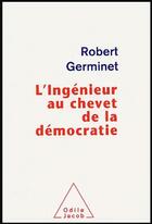 Couverture du livre « L'ingénieur au chevet de la démocratie » de Robert Germinet aux éditions Odile Jacob