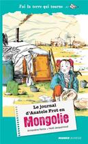 Couverture du livre « Le journal d'Anatole Frot en Mongolie » de Heidi Jacquemoud et Armandine Penna aux éditions Mango