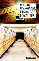 Couverture du livre « Étranges loyautés » de Wiilliam Mcilvanney aux éditions Rivages